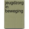 Jeugdzorg in beweging by A. Bloemhoff