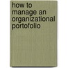 How to Manage an Organizational Portofolio door H.J. Bool