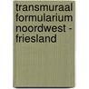 Transmuraal Formularium Noordwest - Friesland by M.K. Reinders