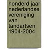 Honderd jaar Nederlandse vereniging van Tandartsen 1904-2004 door J.F.A. La Riviere