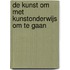 De kunst om met kunstonderwijs om te gaan