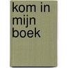Kom in mijn boek door D. van Kleef