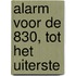 Alarm voor de 830, tot het uiterste