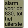 Alarm voor de 830, tot het uiterste by R. Kuyt