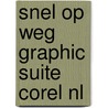 Snel op weg Graphic Suite Corel NL door D. Zuylen