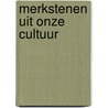 Merkstenen uit onze cultuur door Onbekend