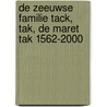 De Zeeuwse familie Tack, Tak, De Maret Tak 1562-2000 door P.D. Tack