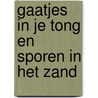 Gaatjes in je tong en sporen in het zand door G. Van der Veen