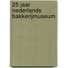 25 jaar Nederlands bakkerijmuseum door Onbekend