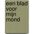 Een blad voor mijn mond