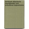 Werkboek didactische vaardigheden voor ambulance-hulpverleners by M. van Rooijen