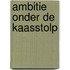 Ambitie onder de kaasstolp