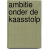 Ambitie onder de kaasstolp door S. van Wijk