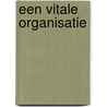 Een Vitale Organisatie by G. van Vliet