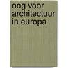 Oog voor architectuur in Europa door Nico Nelissen