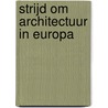 Strijd om architectuur in Europa by Nico Nelissen