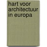 Hart voor Architectuur in Europa by Nico Nelissen