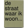 De straat waar ik woon... by P. Compen