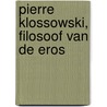 Pierre Klossowski, filosoof van de Eros door C.J.W.C. van Pelt