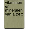 Vitaminen en mineralen van A tot Z door R.F. de Zwart