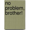 No problem, brother! by R. Villevoye