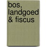 Bos, landgoed & fiscus door A.J.J. Bakker