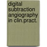 Digital subtraction angiography in clin.pract. door Onbekend