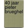 40 jaar Pieter Brueghel door J. Hooimeijer