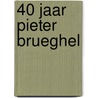 40 jaar Pieter Brueghel by J. Hooimeijer