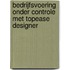 Bedrijfsvoering onder controle met TopEase Designer