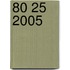 80 25 2005