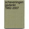 Scheveningen Gedenkt 1982-2007 door H. Nieuwenhuis