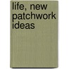 Life, new patchwork ideas door M. Amse
