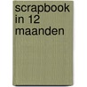 Scrapbook in 12 maanden by H. Oosterbaan
