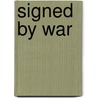 Signed by war by Unknown