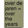 Over de jaren = over the years door J.A.J. Letschert