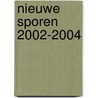Nieuwe Sporen 2002-2004 door H. Nijhuis