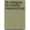 De uitdaging tot innerlijk meesterschap door Onbekend