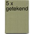 5 x getekend