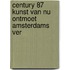 Century 87 kunst van nu ontmoet amsterdams ver