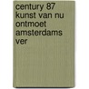 Century 87 kunst van nu ontmoet amsterdams ver by Sjarel Ex