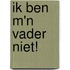 Ik ben m'n vader niet!