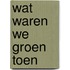 Wat waren we groen toen