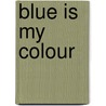 Blue is my colour door T. Zwollo