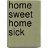Home Sweet Home Sick