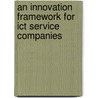 An Innovation Framework for ICT Service Companies door A.A. Celie