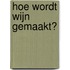 Hoe wordt wijn gemaakt?