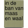 In de ban van Maas en Waal door G.P. van de Ven