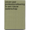 Zeven jaar professionalisering in een nieuw waterschap door Onbekend