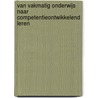 Van vakmatig onderwijs naar competentieontwikkelend leren by C. Laming